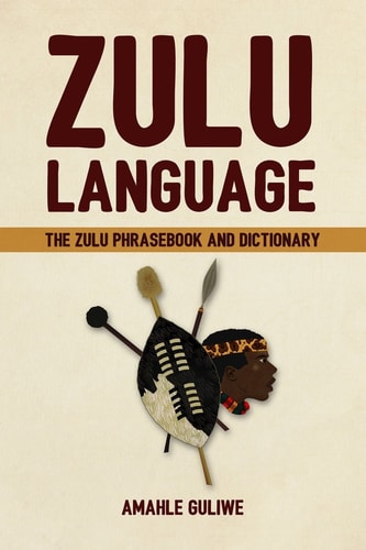 Zulu Language The Zulu Phrasebook and Dictionary