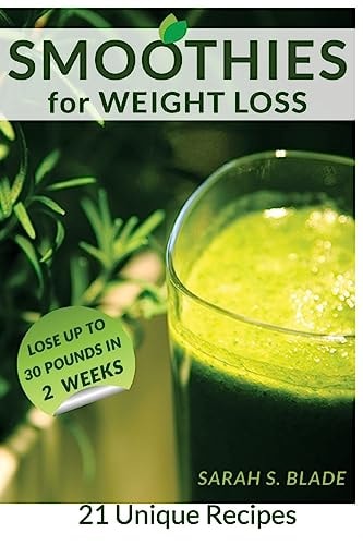 Smoothies for Weight Loss The Ultimate Simple Healthy and Delicious Diet, Cleanse Your Body, Clear Your Skin, Anti Aging Smoothies, Easy Nutrition Recipes on How to Lose Weight Without Exercising