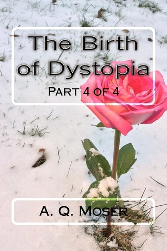 The Birth of Dystopia Part 4 Of 4