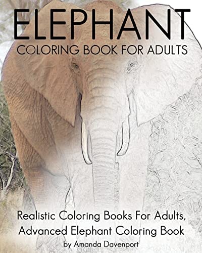 Elephant Coloring Book For Adults Realistic Coloring Books For Adults, Advanced Elephant Coloring Book For Stress Relief and Relaxation