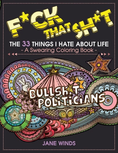 F*ck That Sh*t The 33 Things I Hate About Life (A Swearing Coloring Book)