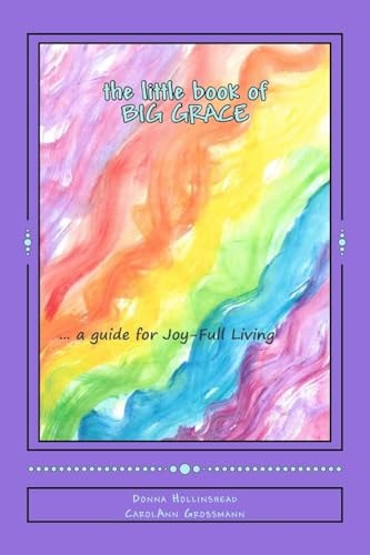 The Little Book of BIG Grace A Guide for Joy-Full Living