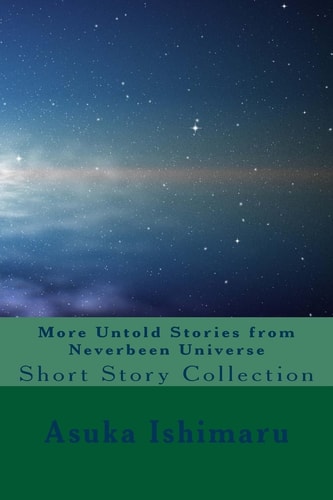 More Untold Stories from Neverbeen Universe Short Story Collection