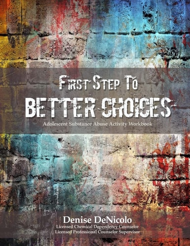 First Step to Better Choices Adolescent Substance Abuse Activity Workbook