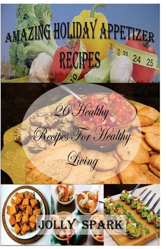 Amazing Holiday Appetizer Recipes 26 Healthy Recipes for Healthy Living