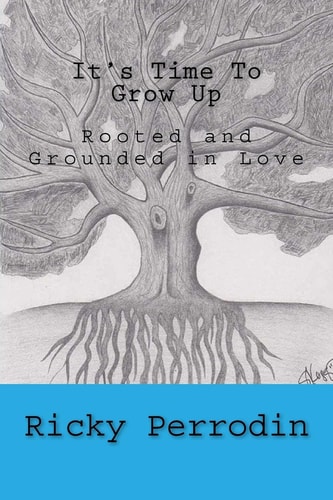 It's Time To Grow Up Rooted and Grounded in Love
