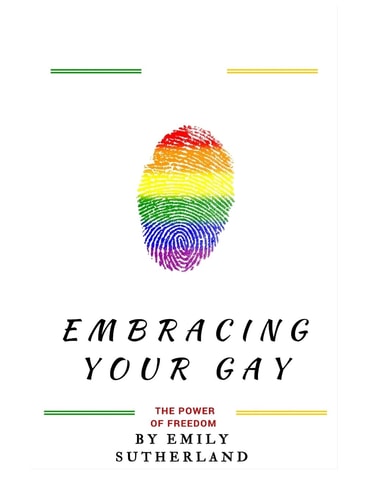 Embracing Your Gay The Power of Freedom: Embracing Your Gay: The Power of Freedom (A Book That Empower Gays Across The World)
