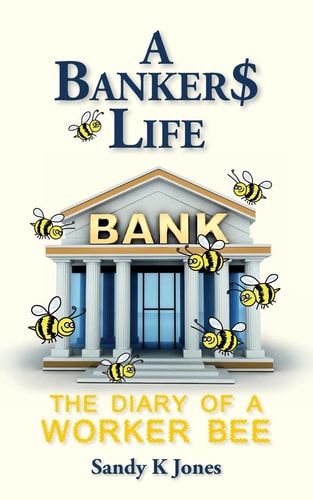 A Banker$ Life The Diary of a Worker Bee