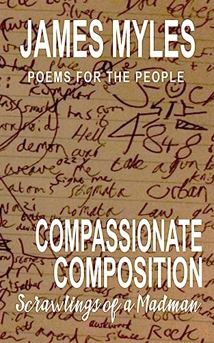 Compassionate Composistion- Scrawlings of a Madman Poems for the People