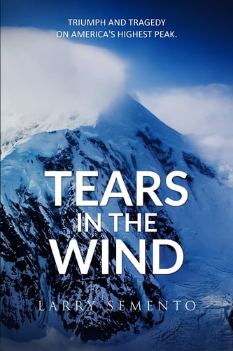 Tears in the Wind Triumph and Tragedy on America's Highest Peak