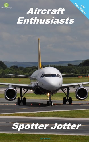 Aircraft Enthusiasts Spotter Jotter 100 Page Edition