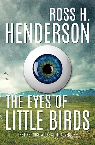 The Eyes of Little Birds The First Nick Wolfe Sci Fi Adventure