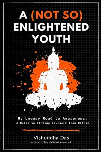 A (Not So) Enlightened Youth My Uneasy Road to Awareness: a Guide to Finding Yourself from Within