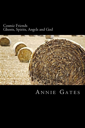 Cosmic Friends Ghosts, Spirits, Angels and God
