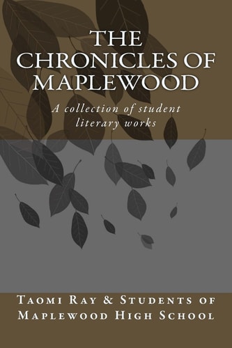 The Chronicals of Maplewood A Collection of Student Literary Works