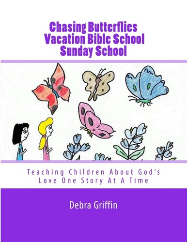 Chasing Butterflies Vacation Bible School Teaching Children About God's Love One Story At A Time