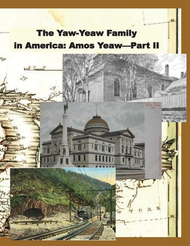 The Yaw-Yeaw Family in America, Volume 9 The Descendents of Amos Yeaw and Mary Franklin, Part II