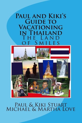 Paul and Kiki's Guide to Vacationing in Thailand The Land of Smiles