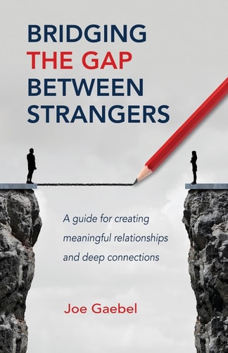 Bridging the Gap Between Strangers A Guide for Creating Meaningful Relationships and Deep Connections