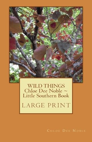 WILD THINGS Chloe Dee Noble ~ Little Southern Book Large Print Edition