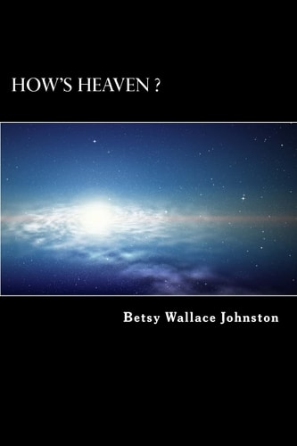 How's HEAVEN ? (Black and White Edition) NDEs, Scriptures, and Edgar Cayce's Readings ANSWER!