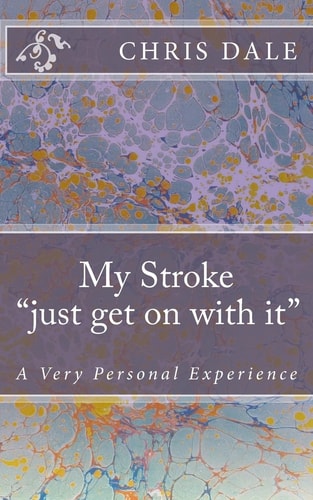 My Stroke ... . Just Get on with It... . A Very Personal Experience