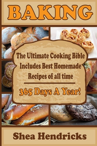 Baking Best Homemade Recipes of All Time -365 Days a Year!