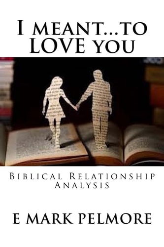 I Meant to LOVE You Biblical Relationship Analysis