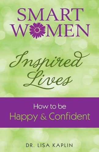 Smart Women, Inspired Lives How to Be Happy and Confident
