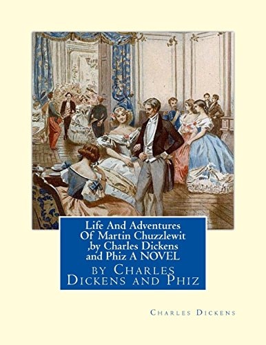 Life and Adventures of Martin Chuzzlewit ,by Charles Dickens and Phiz a NOVEL Hablot Knight Browne (10 July 1815 - 8 July 1882) Was an English Artist. Well-Known by His Pen Name, Phiz, He Illustrated Books by Charles Dickens
