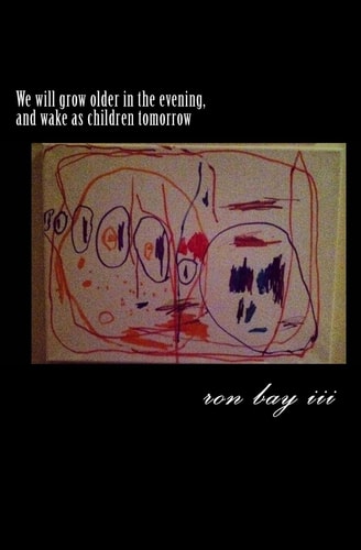 We Will Grow Older in the Evening, and Wake As Children Tomorrow