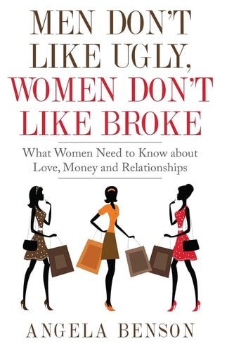 Men Don't Like Ugly, Women Don't Like Broke What Women Need to Know about Love, Money and Relationships - Integrated Book and Workbook Edition