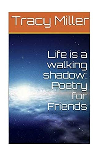 Life is a Walking Shadow Poetry for Friends