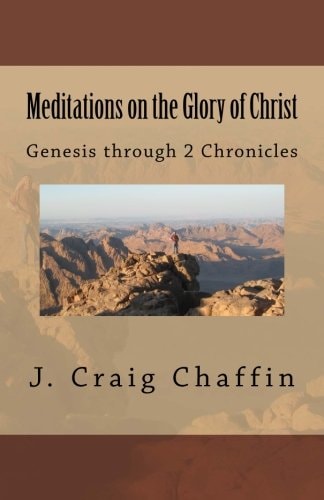 Meditations on the Glory of Christ Genesis Through 2 Chronicles