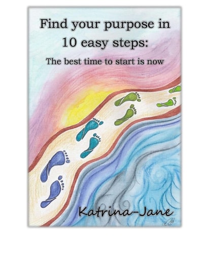 Find Your Purpose in 10 Easy Steps The Best Time to Start Is Now