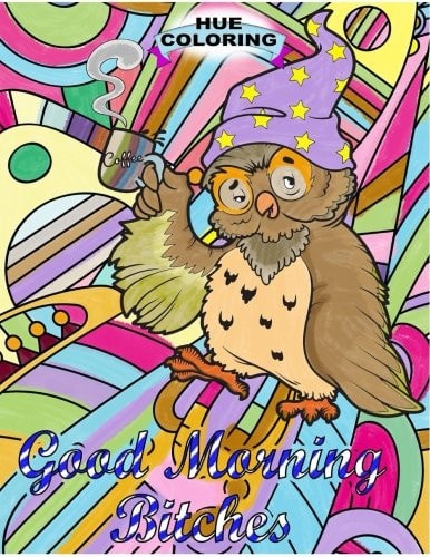 Good Morning, B*tches An Adult Swearing Coloring Book
