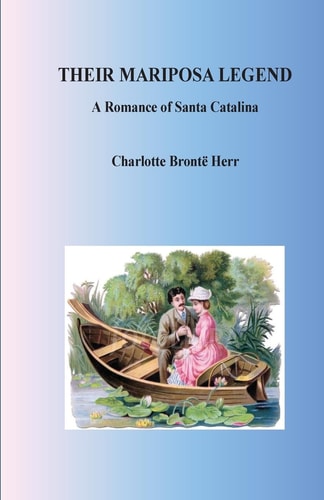 Their Mariposa Legend. a Romance of Santa Catalina