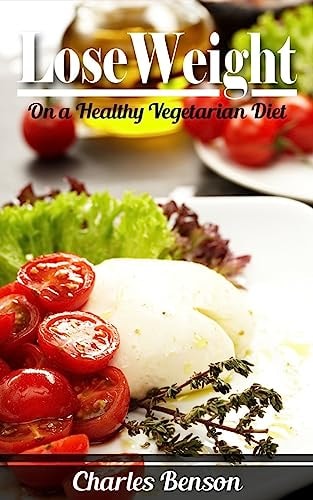 Lose Weight On a Healthy Vegetarian Diet