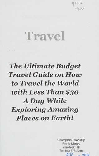 Travel The Ultimate Budget Travel Guide on How to Travel the World with Less Than $30 a Day While Exploring Amazing Places on Earth!