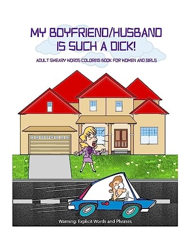 My Boyfriend/Husband Is Such a Dick! Adult Sweary Words Coloring Book for Women and Girls Who Are Mad at Their Boyfriend/Husband