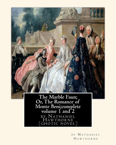 The Marble Faun; Or, The Romance of Monte Beni;complete Volume 1 and 2 By Nathaniel Hawthorne (ghotic Novel)