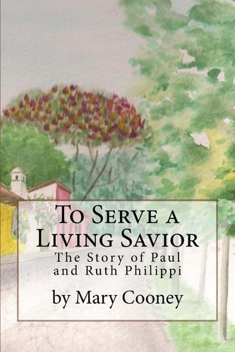 To Serve a Living Savior The Story of Paul and Ruth Philippi
