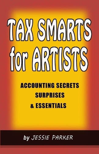 Tax Smarts for Artists Accounting Secrets, Surprises & Essentials
