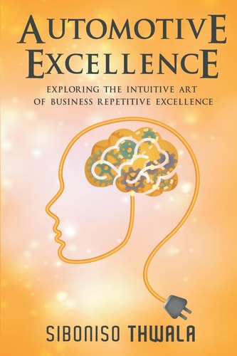 Automotive Excellence Exploring the Intuitive Art of Business Repetitive Excellence