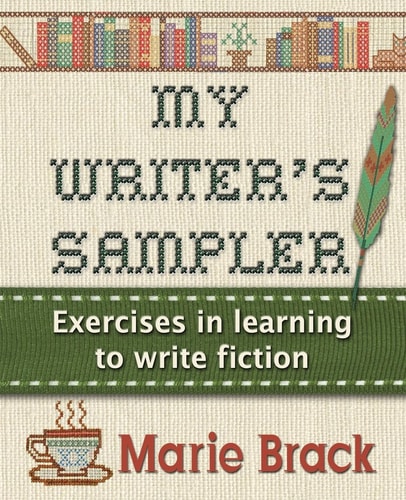 My Writer's Sampler Exercises in Learning to Write Fiction