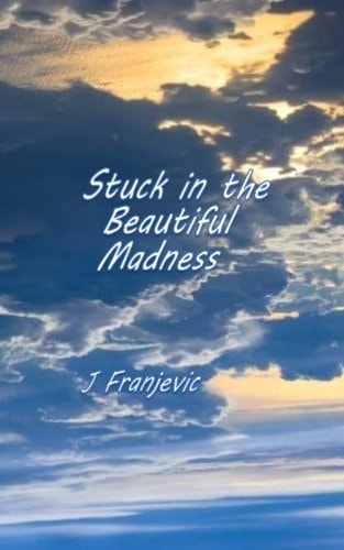 Stuck in the Beautiful Madness Stories about Love, Sobriety, Killer Beavers and the Peloponnesian War
