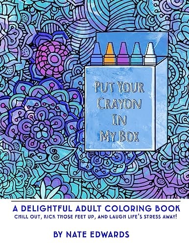 Put Your Crayon In My Box A Delightful Adult Coloring Book