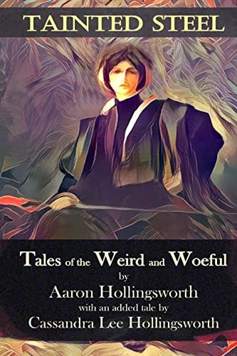 Tainted Steel Tales of the Weird and Woeful