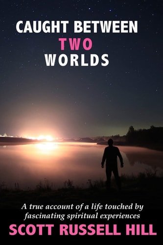 Caught Between Two Worlds A True Account of a Life Touched by Facinating Spiritual Experiences