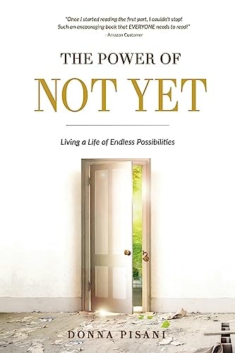 The Power of Not Yet Living a Life of Endless Possibilities